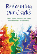 Redeeming Our Cracks: Prayers, poems, reflections and stories on mental health and well-being