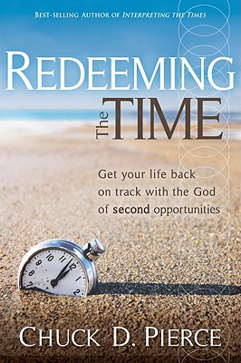 Redeeming the Time: Get Your Life Back on Track with the God of Second Opportunities - Pierce, Chuck D, Dr.