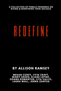 Redefine: A Collection Of Female Founders On Rising And Redefining Their Success
