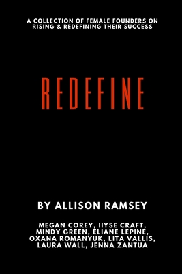 Redefine: A Collection Of Female Founders On Rising And Redefining Their Success - Corey, Megan, and Craft, Iiyse, and Green, Mindy