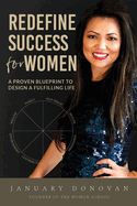 Redefine Success For Women: A Proven Blueprint To Design A Fulfilling Life