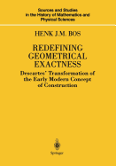 Redefining Geometrical Exactness: Descartes' Transformation of the Early Modern Concept of Construction