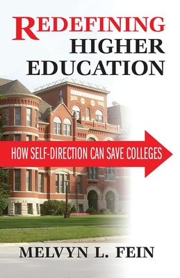 Redefining Higher Education: How Self-Direction Can Save Colleges - Fein, Melvyn L