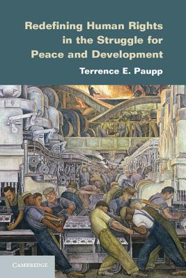 Redefining Human Rights in the Struggle for Peace and Development - Paupp, Terrence E