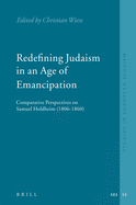Redefining Judaism in an Age of Emancipation: Comparative Perspectives on Samuel Holdheim (1806-1860)