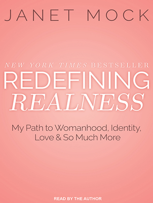 Redefining Realness: My Path to Womanhood, Identity, Love & So Much More - Mock, Janet (Narrator)