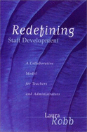 Redefining Staff Development: A Collaborative Model for Teachers and Administrators - Robb, Laura