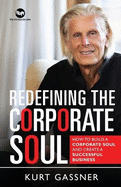 Redefining The Corporate Soul: How To Build A Corporate Soul And Create A Successful Business