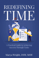 Redefining Time: A Practical Guide to Achieving Success Through Tasks