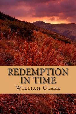 Redemption in Time - Clark, William, Professor