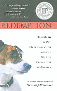 Redemption: The Myth of Pet Overpopulation and the No Kill Revolution in America - Winograd, Nathan J