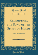 Redemption, the Song of the Spirit of Hiram: And Other Poems (Classic Reprint)