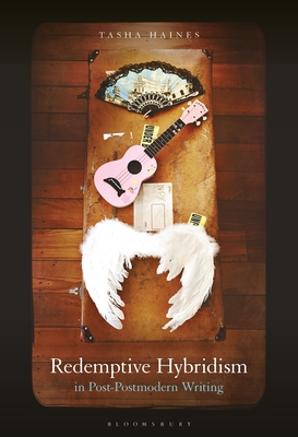 Redemptive Hybridism in Post-Postmodern Writing - Haines, Tasha