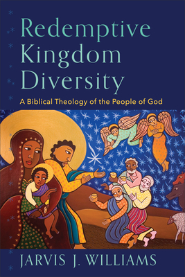 Redemptive Kingdom Diversity: A Biblical Theology of the People of God - Williams, Jarvis J