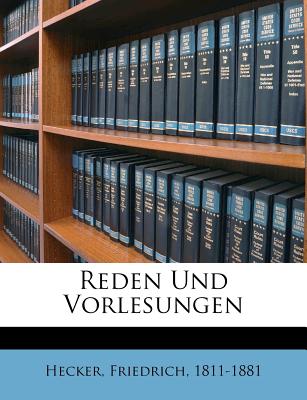 Reden Und Vorlesungen - 1811-1881, Hecker Friedrich