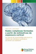 Redes Complexas Formadas a Partir de Estimativas de Espessura Cortical