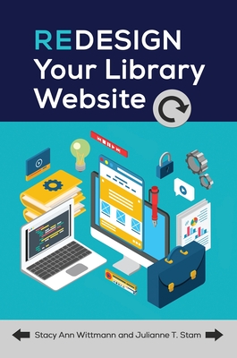 Redesign Your Library Website - Wittmann, Stacy, and Stam, Julianne