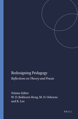 Redesigning Pedagogy: Reflections on Theory and PRAXIS - Bokhorst-Heng, Wendy D, and Osborne, Margery D, and Lee, Kerry