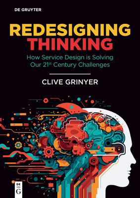 Redesigning Thinking: How Service Design Is Solving Our 21st Century Challenges - Grinyer, Clive
