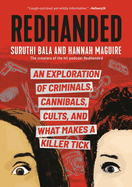 Redhanded: An Exploration of Criminals, Cannibals, Cults, and What Makes a Killer Tick