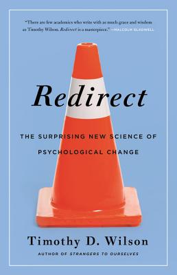 Redirect: The Surprising New Science of Psychological Change - Wilson, Timothy D, Professor, Ph.D.