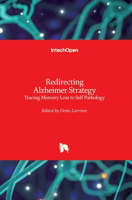 Redirecting Alzheimer Strategy: Tracing Memory Loss to Self Pathology - Larrivee, Denis (Editor)