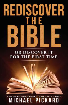 Rediscover The Bible: Or Discover It For The First Time - Pickard, Michael, and Cockrel, Beth (Editor), and Basco-Yu, Alane (Consultant editor)