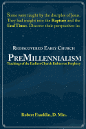 Rediscovered Early Church Premillennialism: Teachings of the Earliest Church Fathers on Prophecy