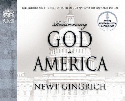 Rediscovering God in America: Reflections on the Role of Faith in Our Nation's History and Future - Gingrich, Newt, Dr. (Narrator), and Gingrich, Callista (Narrator)