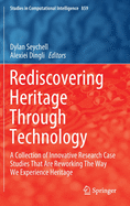 Rediscovering Heritage Through Technology: A Collection of Innovative Research Case Studies That Are Reworking the Way We Experience Heritage