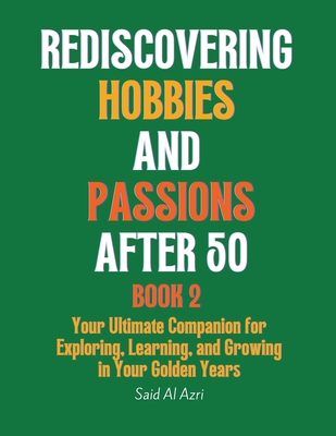 Rediscovering Hobbies and Passions After 50, Book 2 - Azri, Said Al