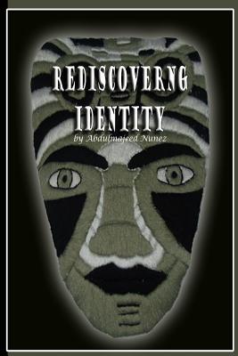 Rediscovering Identity - Nunez, Abdulmajeed