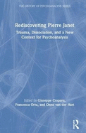 Rediscovering Pierre Janet: Trauma, Dissociation, and a New Context for Psychoanalysis