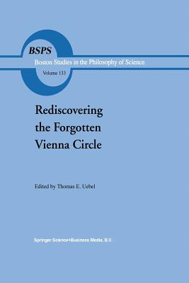 Rediscovering the Forgotten Vienna Circle: Austrian Studies on Otto Neurath and the Vienna Circle - Uebel, Th.E (Editor)