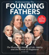 Rediscovering the Founding Fathers: The Illustrated History of Life, Liberty and the Pursuit of Happiness