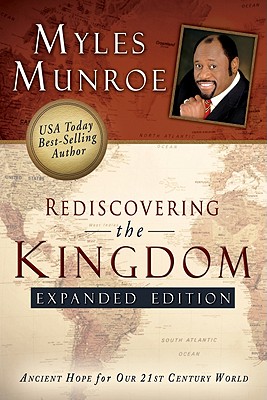 Rediscovering the Kingdom (Expanded Edition): Ancient Hope for Our 21st Century World - Munroe, Myles, Dr.