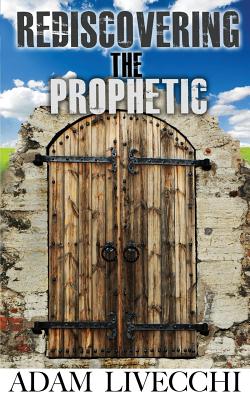 Rediscovering the Prophetic - Livecchi, Adam J