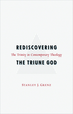 Rediscovering the Triune God - Grenz, Stanley J