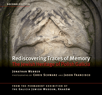 Rediscovering Traces of Memory: The Jewish Heritage of Polish Galicia [Second edition]