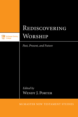 Rediscovering Worship: Past, Present, and Future - Porter, Wendy J (Editor)