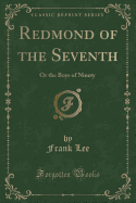 Redmond of the Seventh: Or the Boys of Ninety (Classic Reprint)