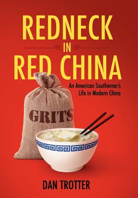 Redneck in Red China: An American Southerner's Life in Modern China - Trotter, Dan