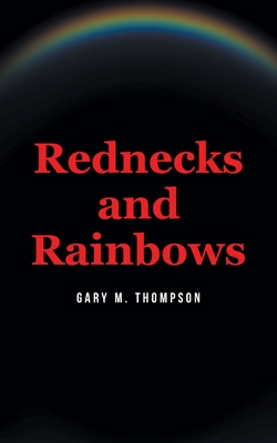 Rednecks and Rainbows - Thompson, Gary M