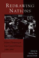 Redrawing Nations: Ethnic Cleansing in East-Central Europe, 1944-1948