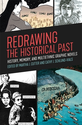 Redrawing the Historical Past: History, Memory, and Multiethnic Graphic Novels - Cutter, Martha J (Editor), and Schlund-Vials, Cathy J (Editor)