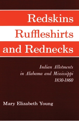 Redskins, Ruffleshirts, and Rednecks - Young, Mary Elizabeth