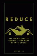 Reduce: 211 Strategies To Reduce Your Real Estate Costs
