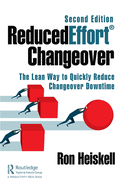 ReducedEffort (R) Changeover: The Lean Way to Quickly Reduce Changeover Downtime, Second Edition