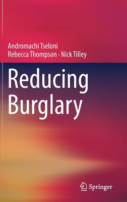 Reducing Burglary - Tseloni, Andromachi, and Thompson, Rebecca, and Tilley, Nick