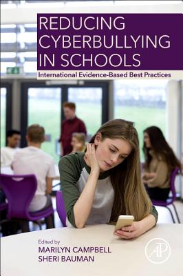 Reducing Cyberbullying in Schools: International Evidence-Based Best Practices - Campbell, Marilyn (Editor), and Bauman, Sheri (Editor)